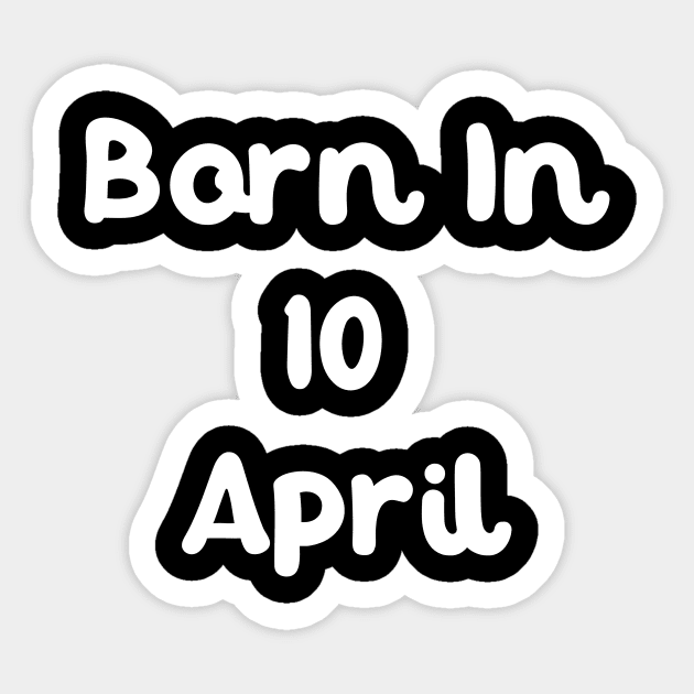 Born In 10 April Sticker by Fandie